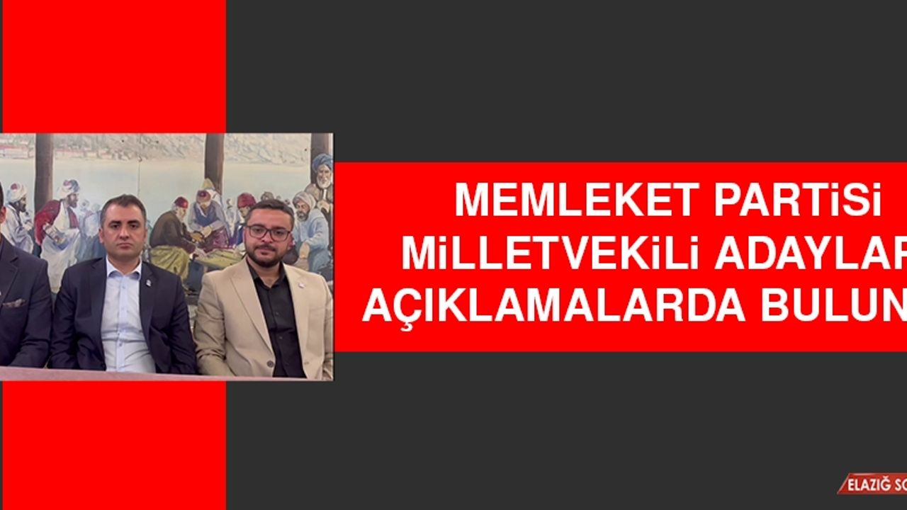 Memleket Partisi Milletvekili Adayları Açıklamalarda Bulundu