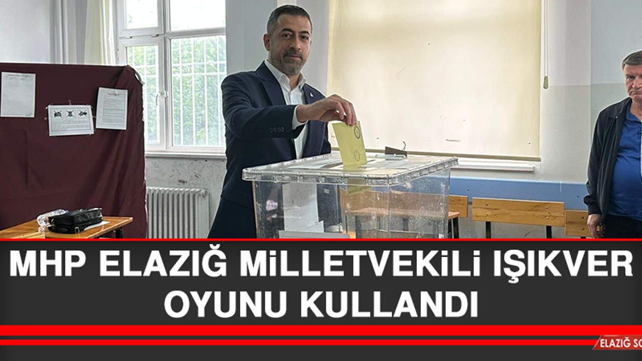 MHP Elazığ Milletvekili Işıkver, Oyunu Kullandı