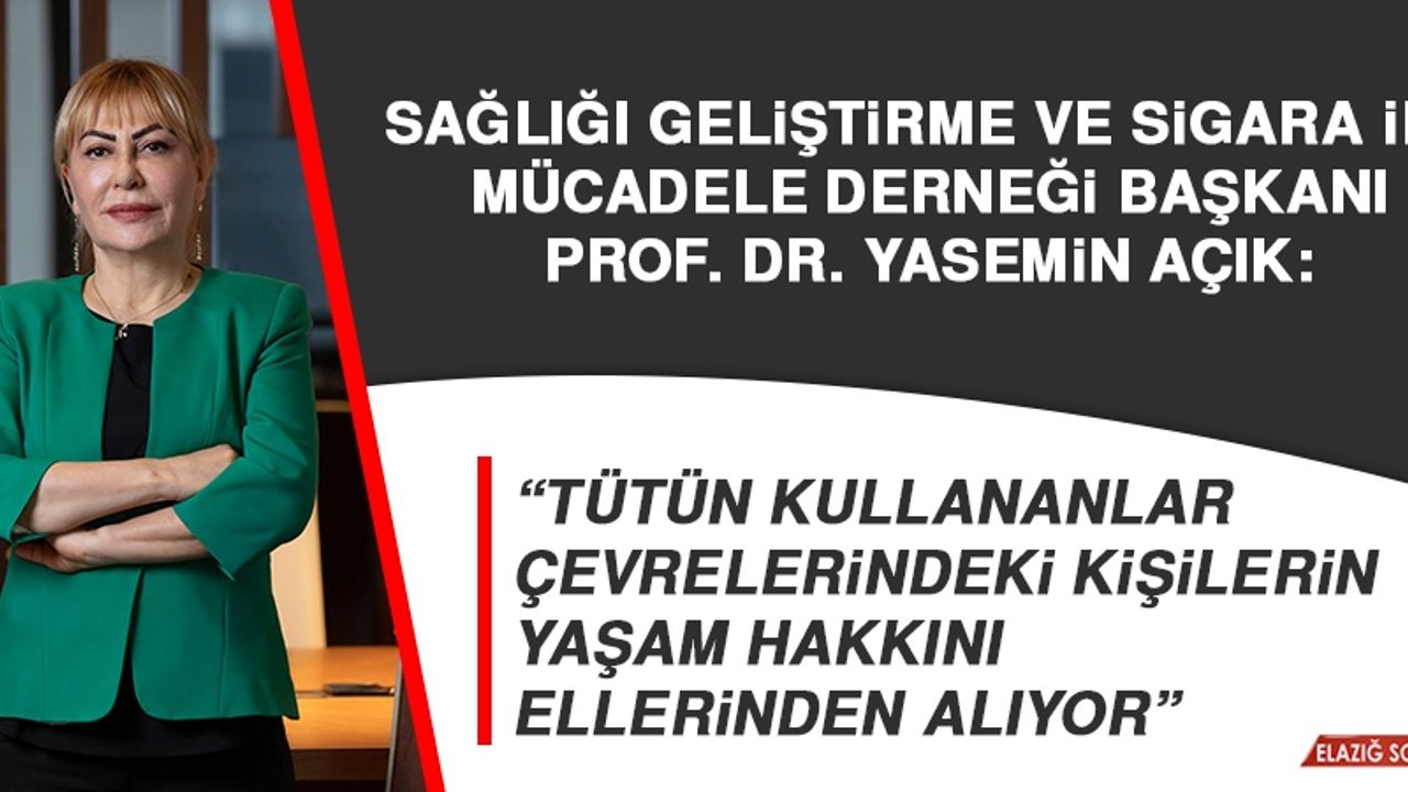 Prof. Dr. Yasemin Açık:  Tütün Kullananlar Çevrelerindeki Kişilerin Yaşam Hakkını Ellerinden Alıyor