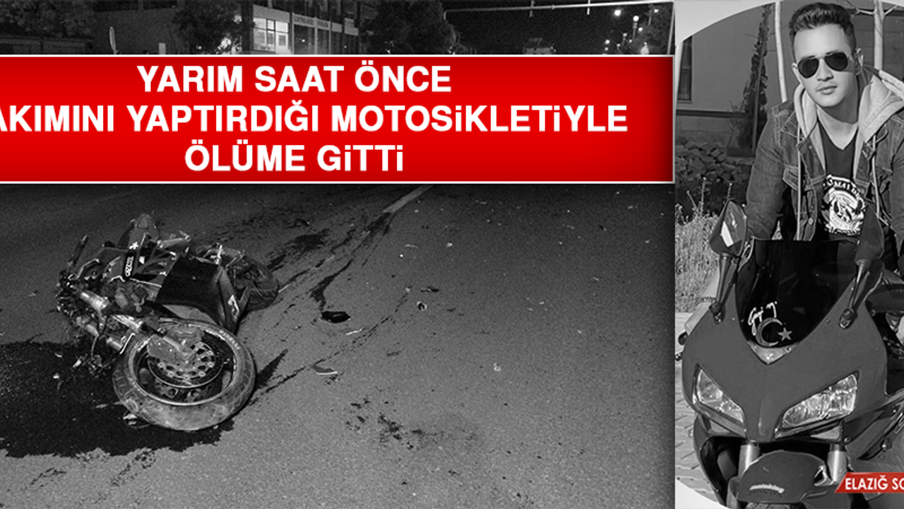 Yarım Saat Önce Bakımını Yaptırdığı Motosikletiyle Ölüme Gitti