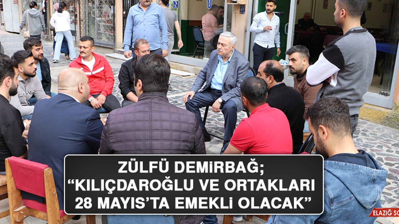 Zülfü Demirbağ; “Kılıçdaroğlu ve ortakları, 28 Mayıs’ta emekli olacak”