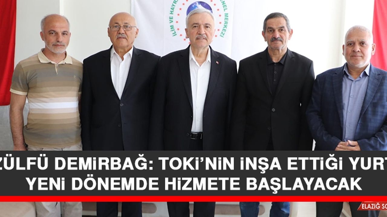 Zülfü Demirbağ: TOKİ’nin İnşa Ettiği Yurt, Yeni Dönemde Hizmete Başlayacak