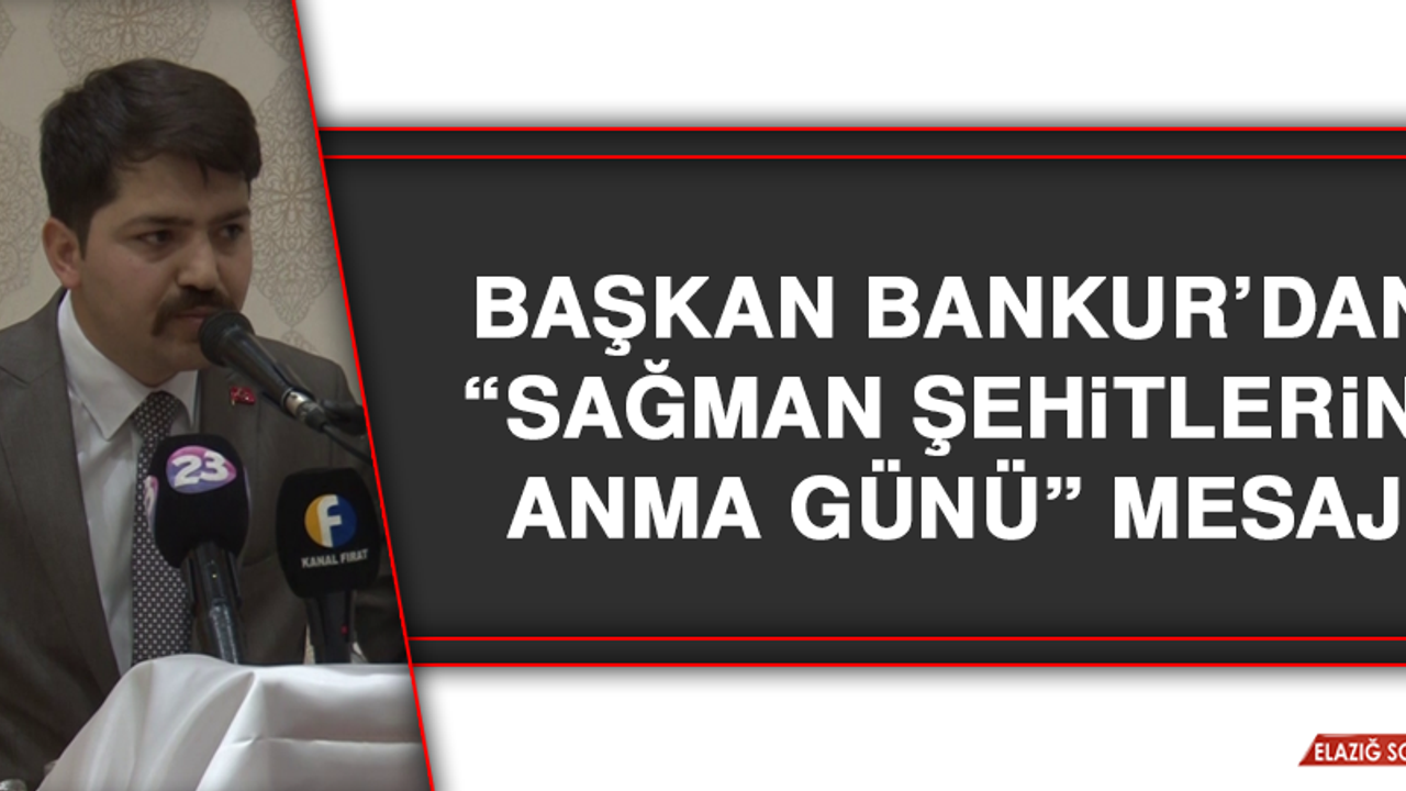Başkan Bankur’dan “Sağman Şehitlerini Anma Günü” Mesajı