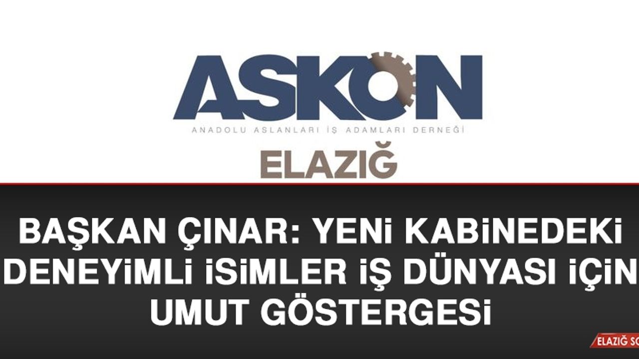 Başkan Çınar: Yeni Kabinedeki Deneyimli İsimler İş Dünyası İçin Umut Göstergesi