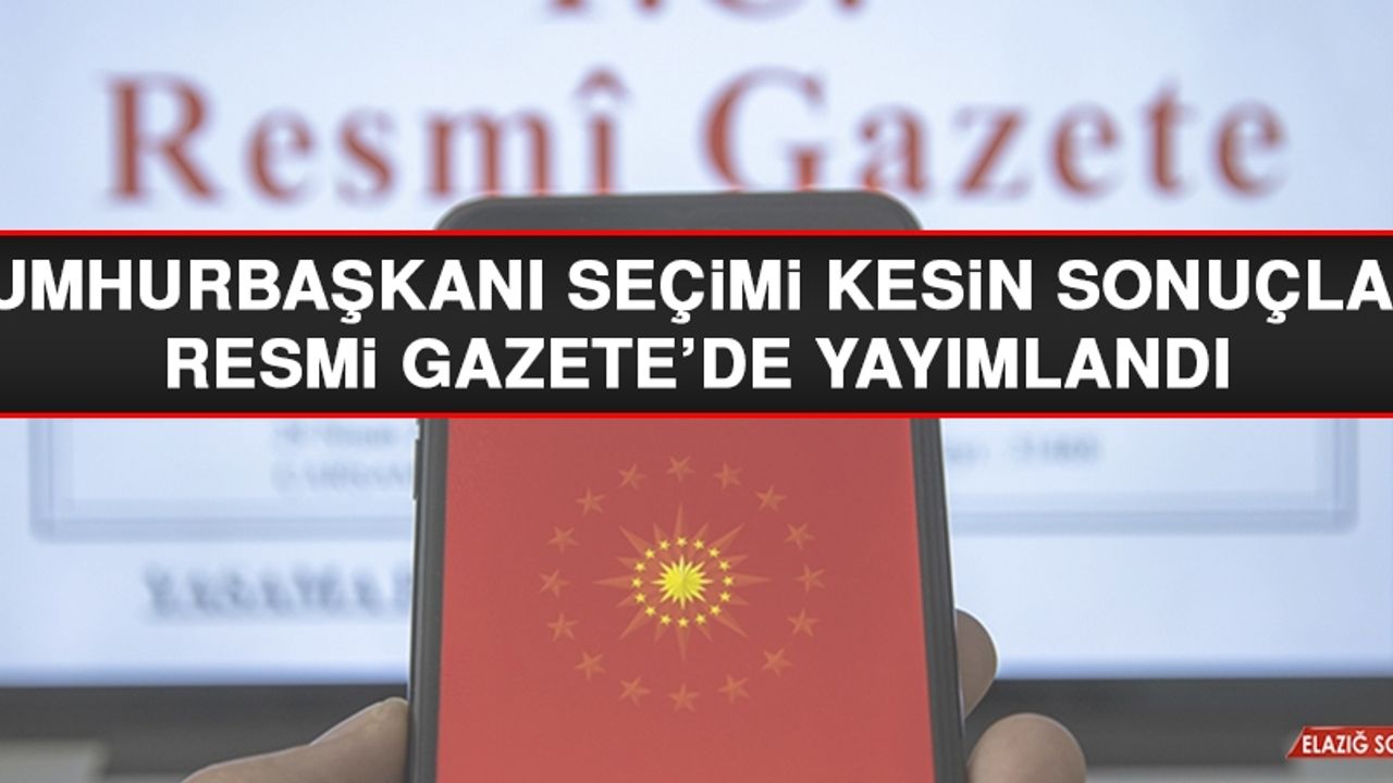 Cumhurbaşkanı Seçimi Kesin Sonuçları Resmi Gazete'de Yayımlandı