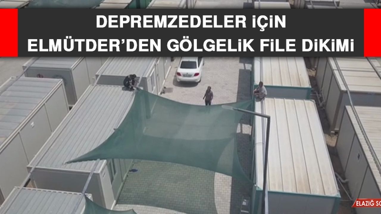 Depremzedeler İçin ELMÜTDER’den Gölgelik File Dikimi