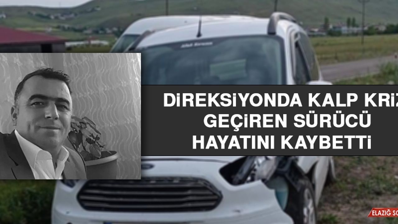 Direksiyonda Kalp Krizi Geçiren Sürücü Hayatını Kaybetti  
