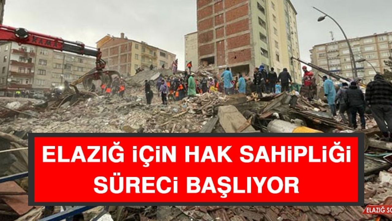 Elazığ İçin Hak Sahipliği Süreci Başlıyor