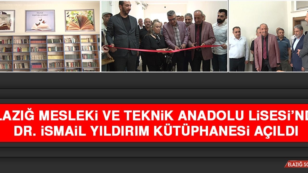 Elazığ Mesleki ve Teknik Anadolu Lisesi’nde Dr. İsmail Yıldırım Kütüphanesi Açıldı
