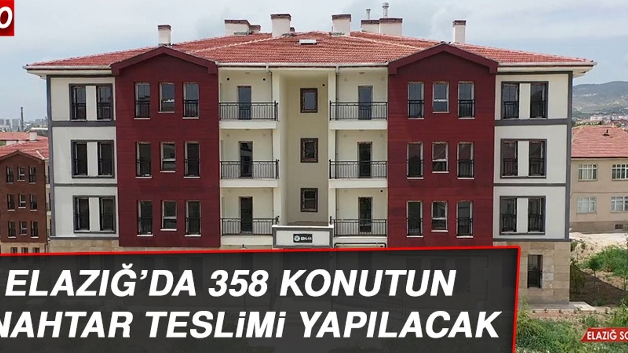 Elazığ’da 358 Konutun Anahtar Teslimi Yapılacak