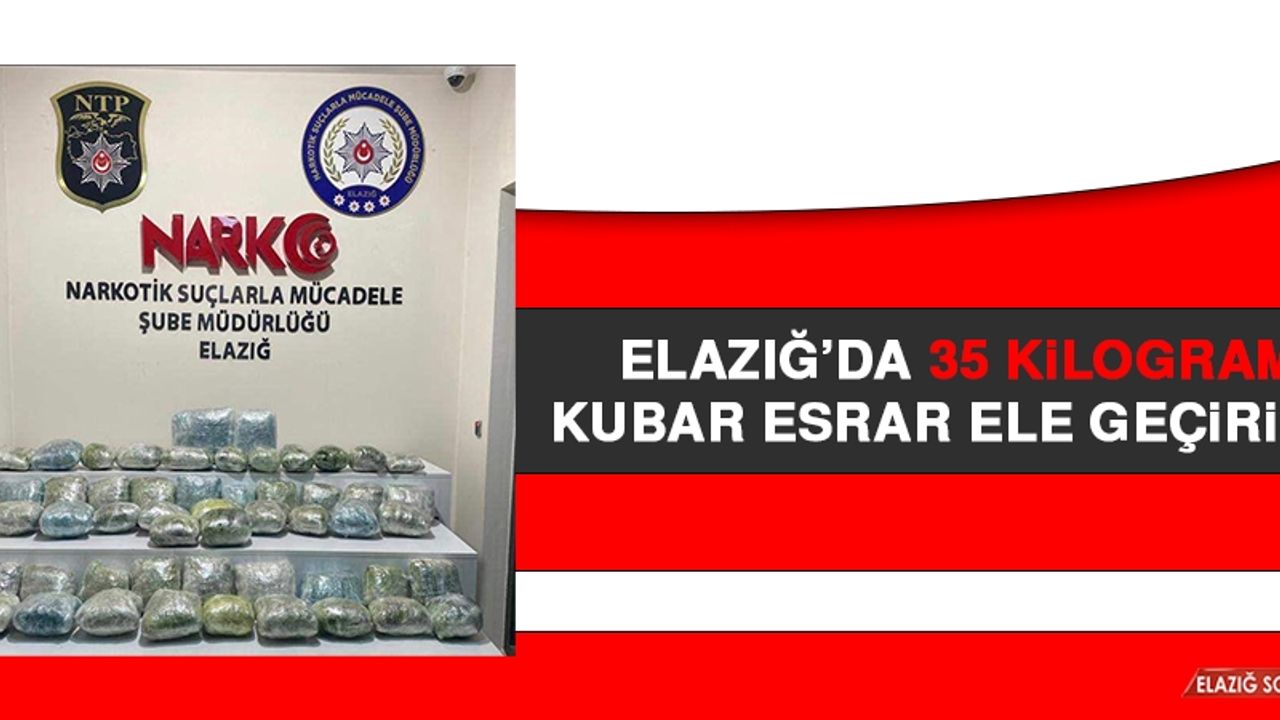 Elazığ’da 35 Kilogram Kubar Esrar Ele Geçirildi 