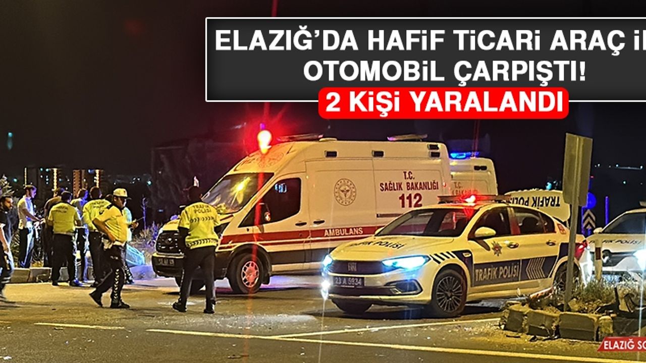 Elazığ’da Hafif Ticari Araç İle Otomobil Çarpıştı: 2 Yaralı