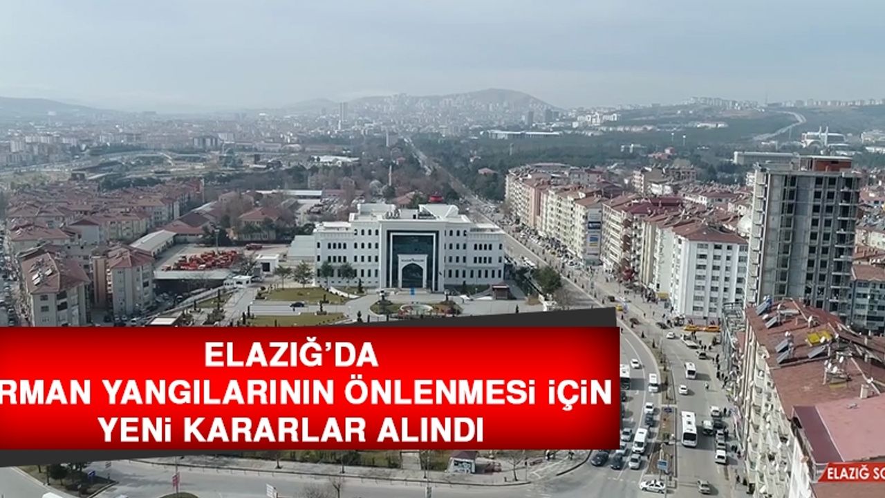 Elazığ’da Orman Yangılarının Önlenmesi İçin Yeni Kararlar Alındı