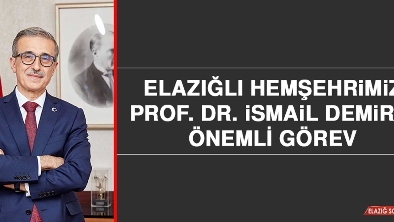 Elazığlı Hemşehrimiz Prof. Dr. Demir'e Önemli Görev