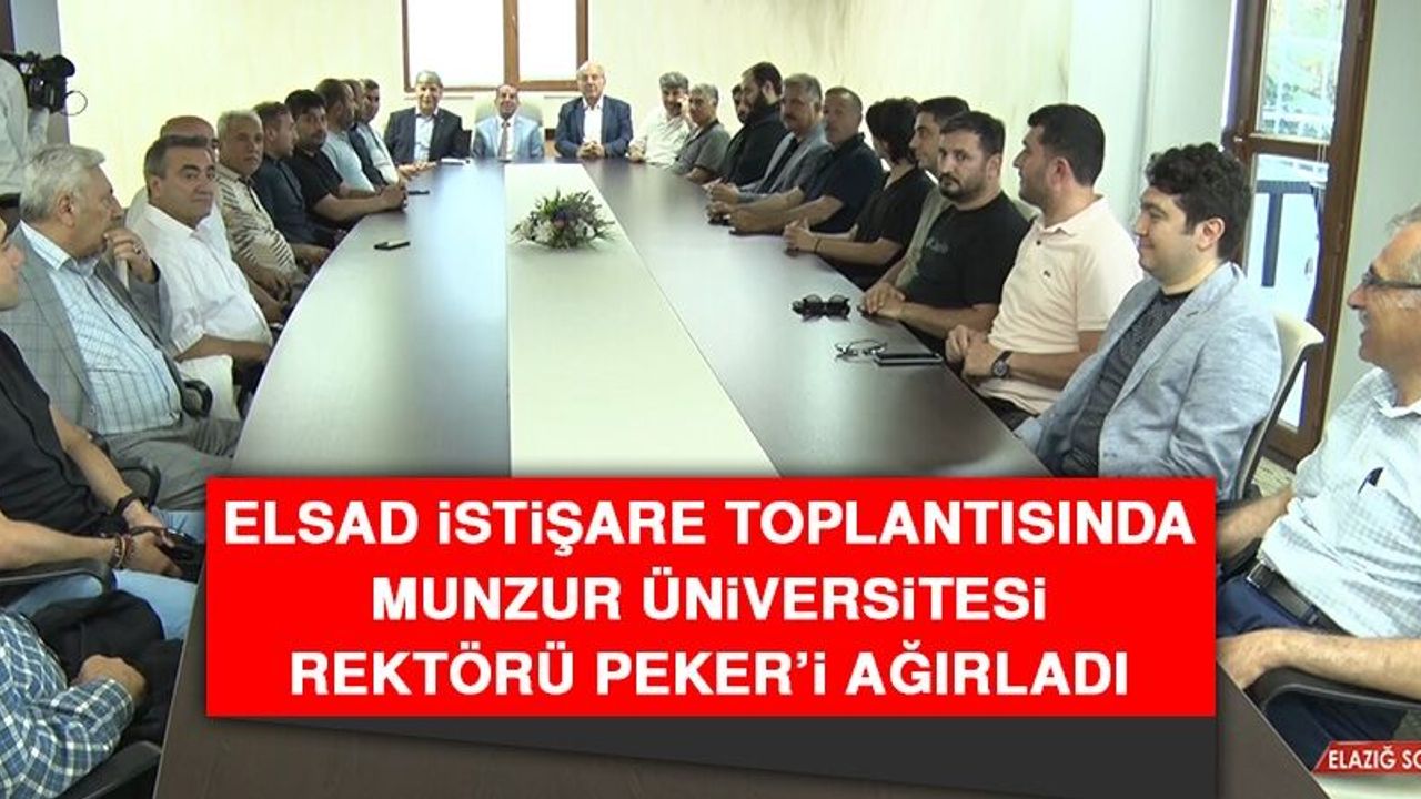 ELSAD İstişare Toplantısında Munzur Üniversitesi Rektörü Peker’i Ağırladı