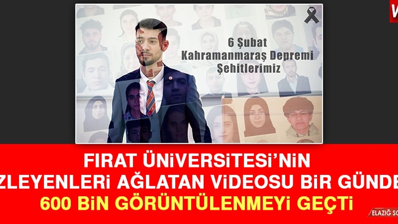 Fırat Üniversitesi’nin Anma Videosu Bir Günde 600 Bin Görüntülenmeyi Geçti