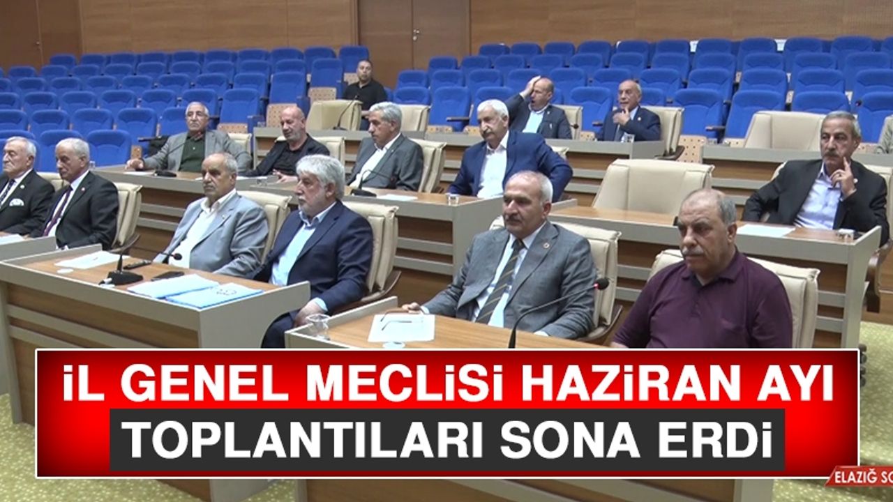 İl Genel Meclisi Haziran Ayı Toplantıları Sona Erdi