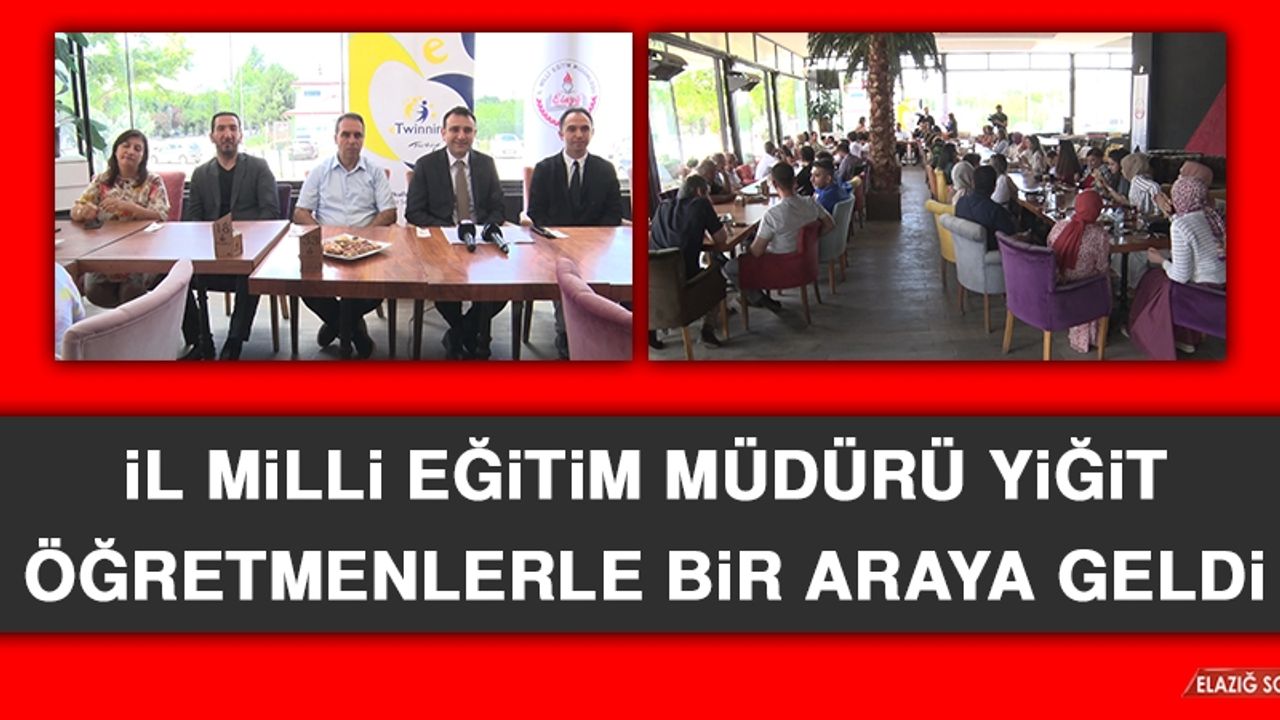 İl Milli Eğitim Müdürü Yiğit Öğretmenlerle Bir Araya Geldi