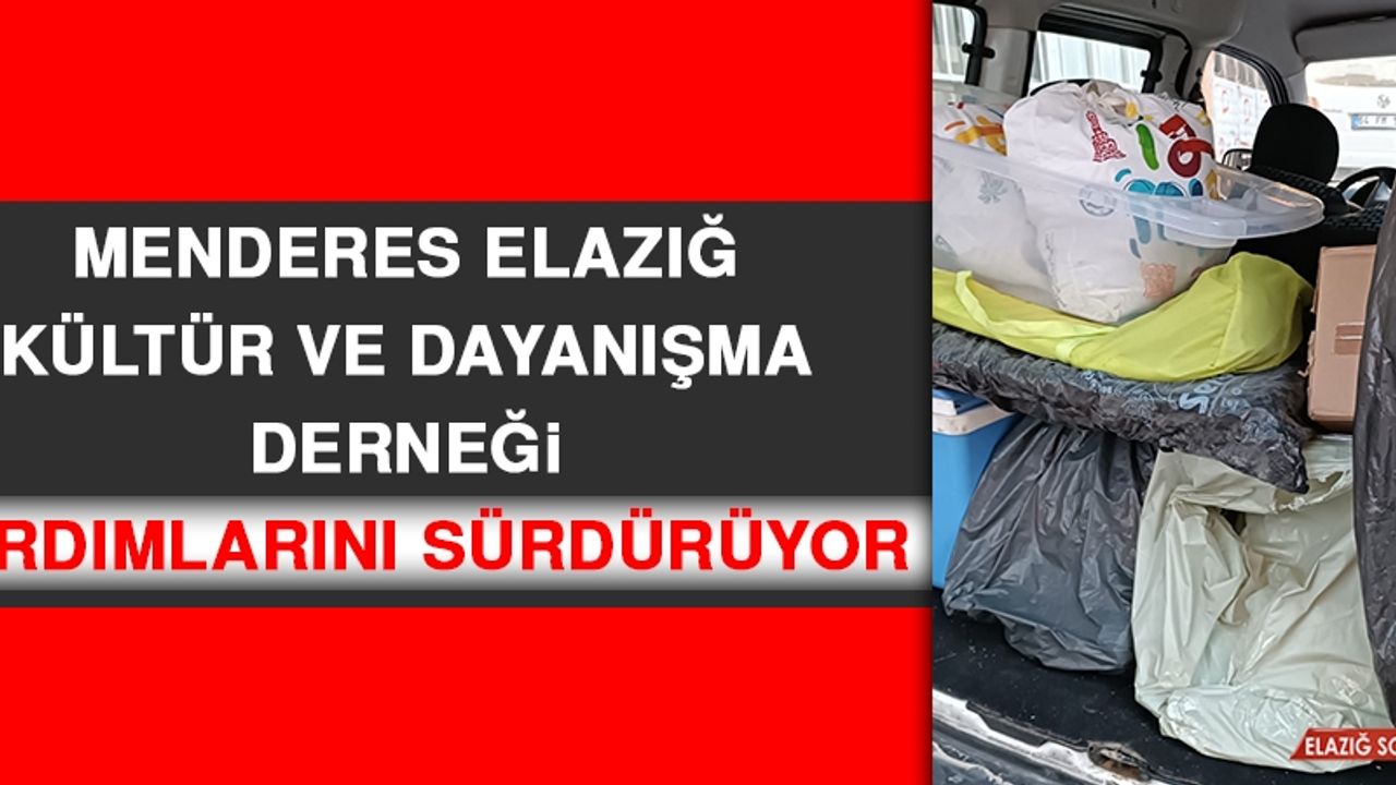 Menderes Elazığ Kültür ve Dayanışma Derneği Yardımlarını Sürdürüyor