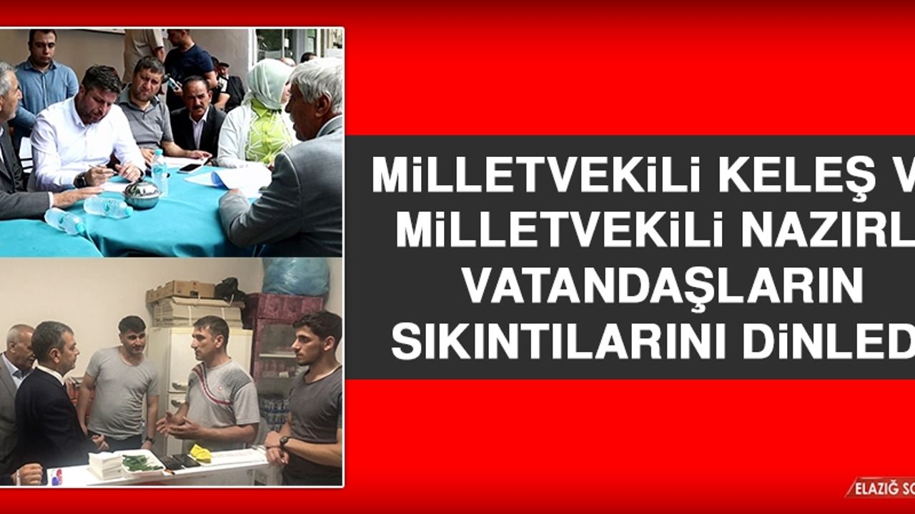 Milletvekili Keleş ve Milletvekili Nazırlı, Vatandaşların Sıkıntılarını Dinledi