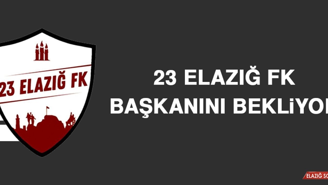 23 Elazığ FK Başkanını Bekliyor