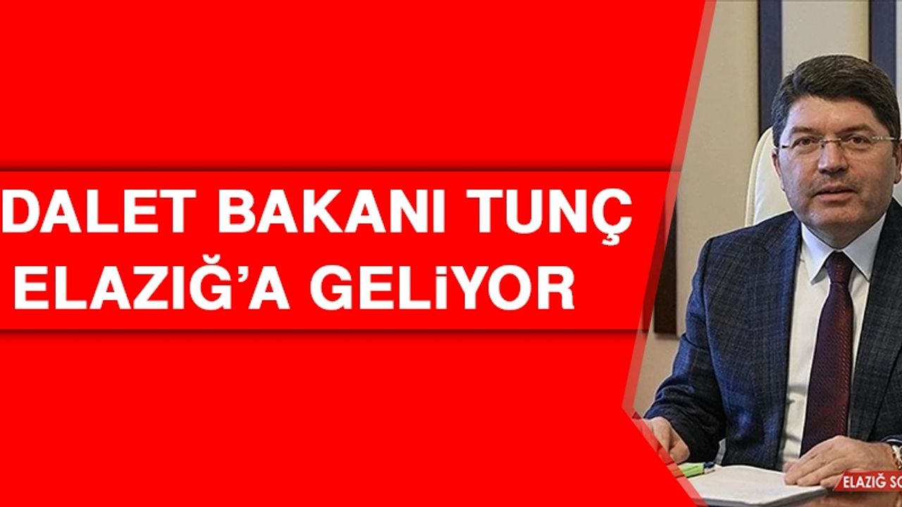 Adalet Bakanı Tunç, Elazığ’a Geliyor