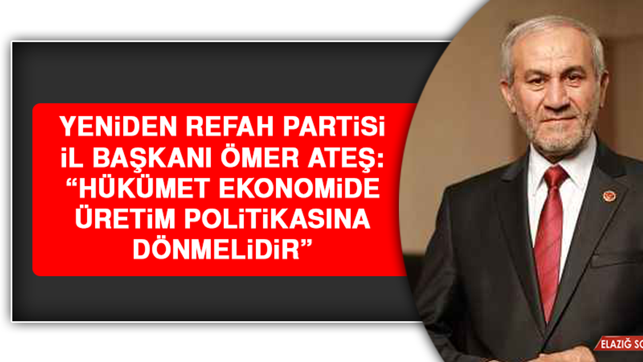 Başkan Ateş: “Hükümet ekonomide üretim politikasına dönmelidir”
