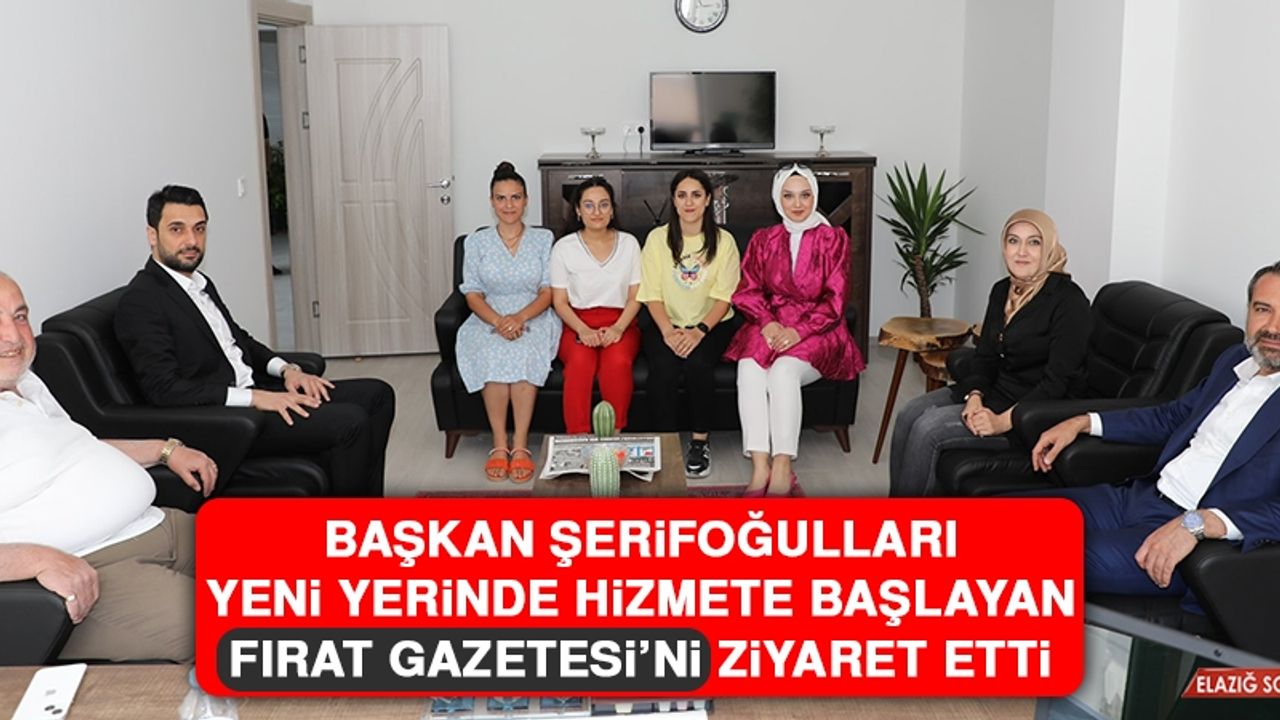 Başkan Şerifoğulları Yeni Yerinde Hizmete Başlayan Fırat Gazetesi’ni Ziyaret Etti