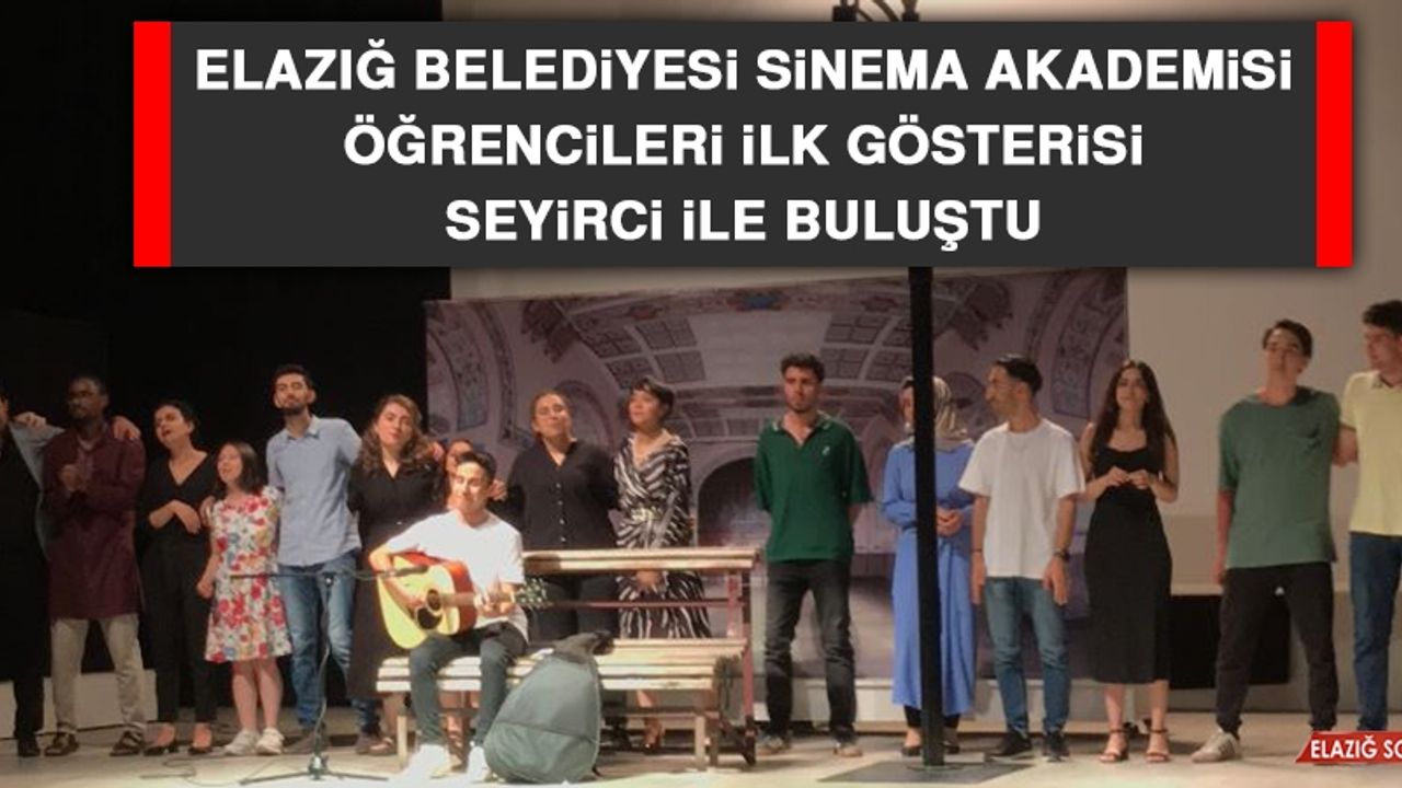 Elazığ Belediyesi Sinema Akademisi Öğrencileri İlk Gösterisi Seyirci İle Buluştu