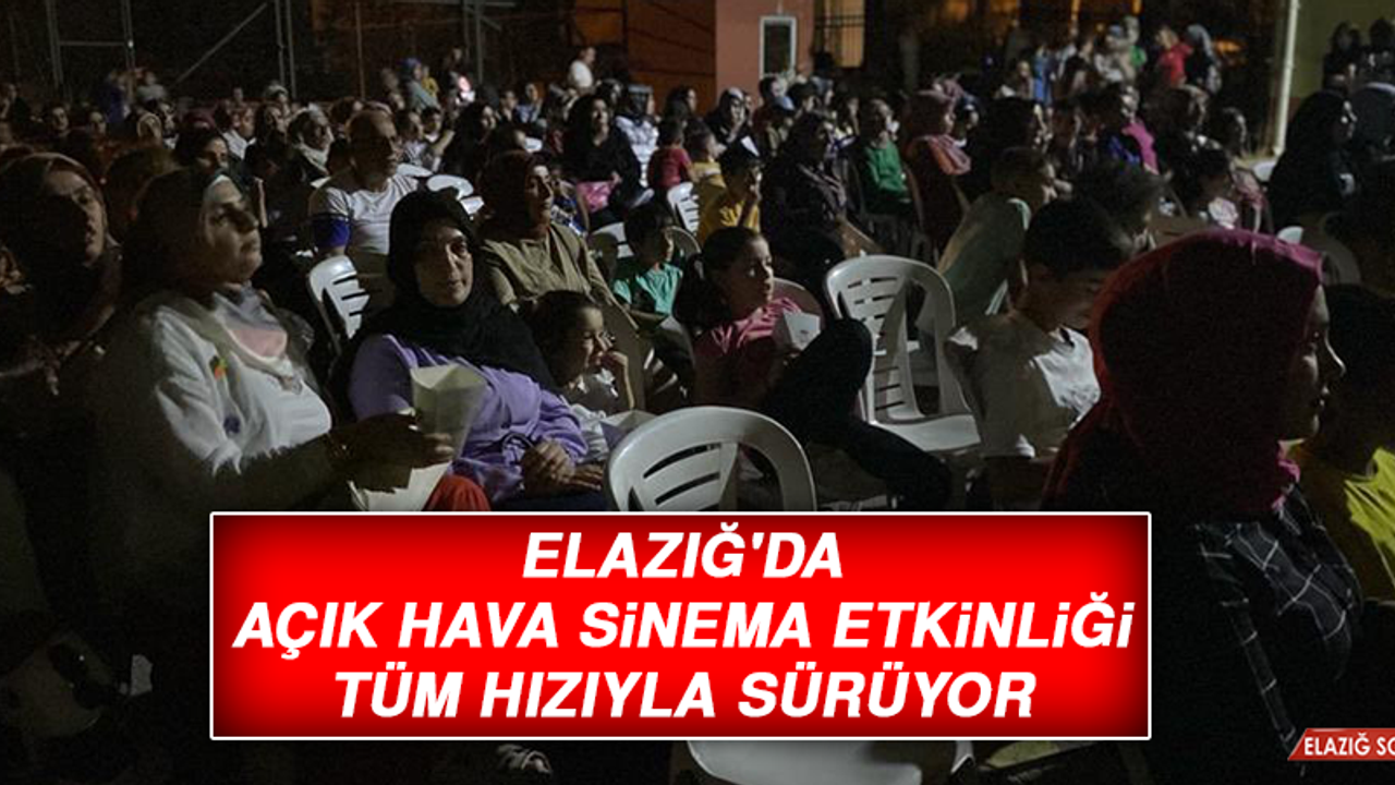 Elazığ'da Açık Hava Sinema Etkinliği Tüm Hızıyla Sürüyor