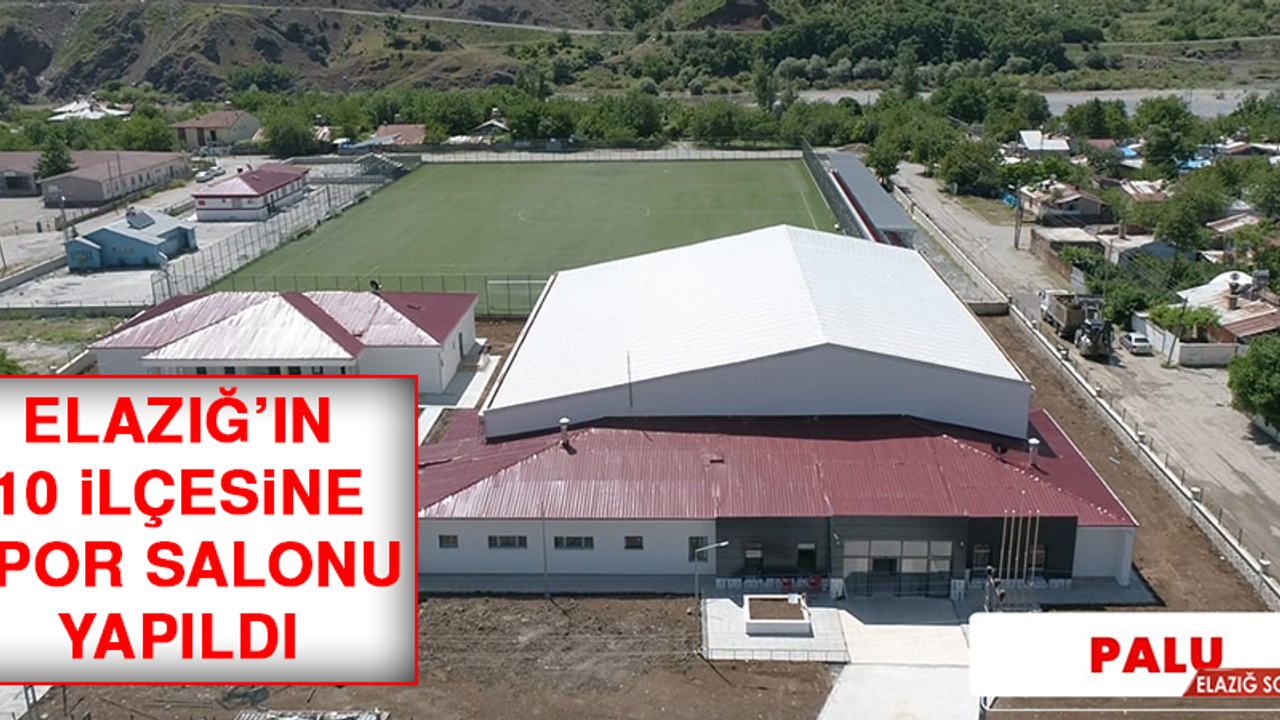 Elazığ’ın 10 İlçesine Spor Salonu Yapıldı