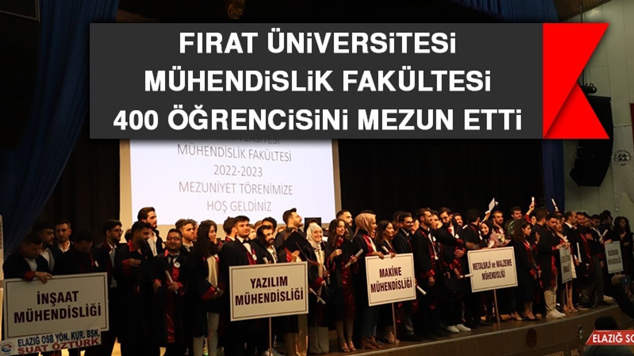 Fırat Üniversitesi Mühendislik Fakültesi 400 Öğrencisini Mezun Etti