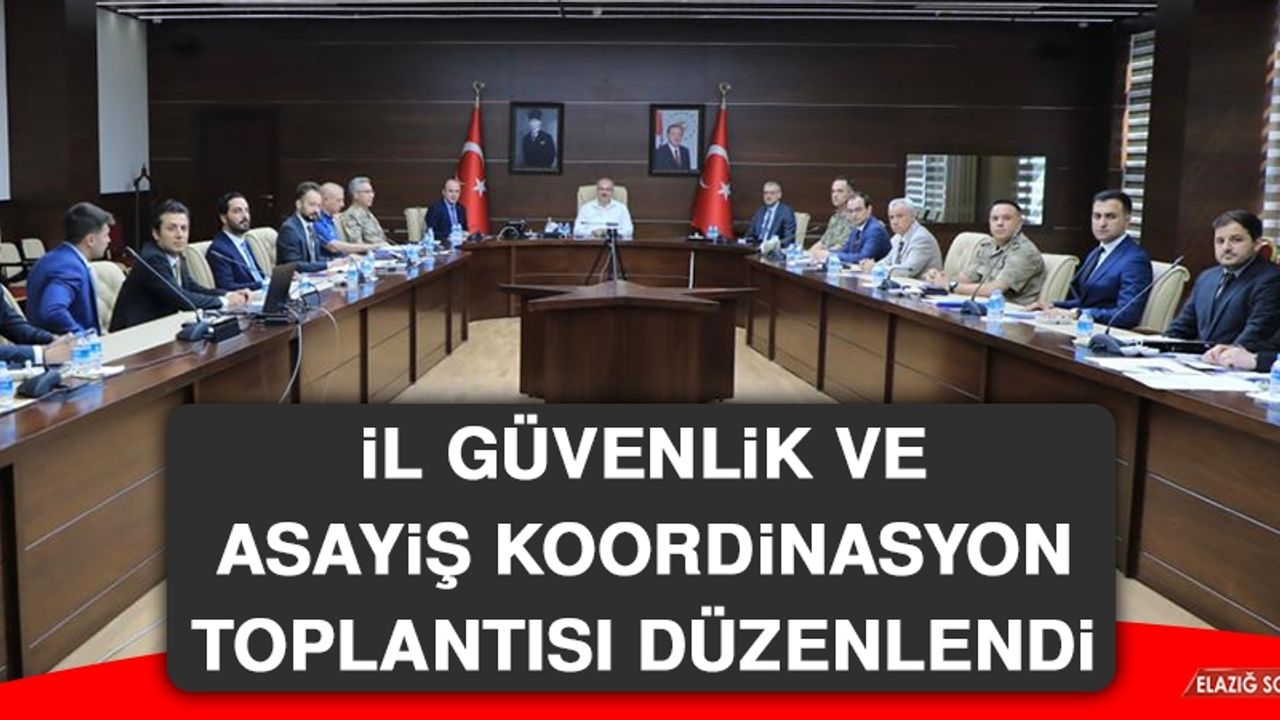 İl Güvenlik ve Asayiş Koordinasyon Toplantısı Düzenlendi