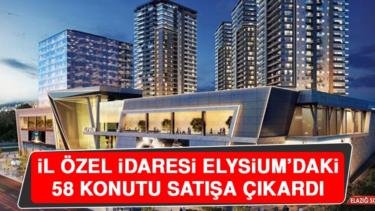 İl Özel İdaresi Elysium’daki 58 Konutu Satışa Çıkardı