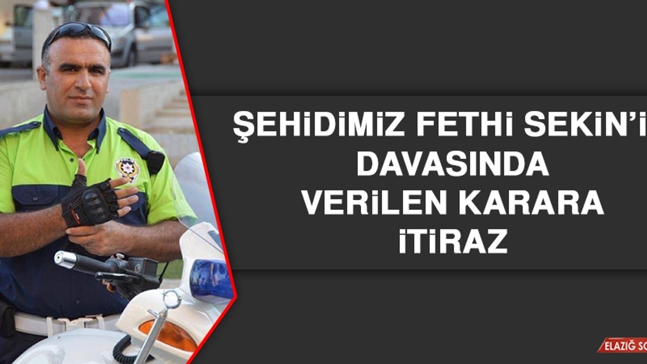 Şehidimiz Fethi Sekin’in Davasında Verilen Karara İtiraz