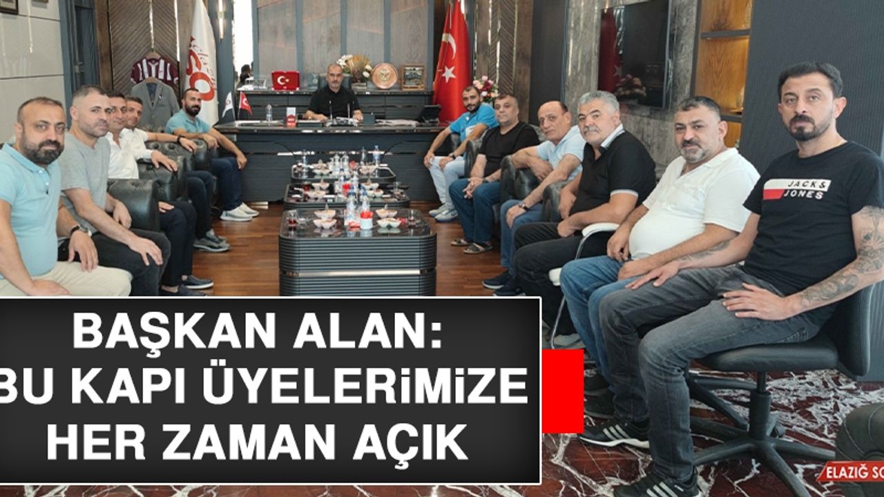 Başkan Alan: Bu Kapı Üyelerimize Her Zaman Açık