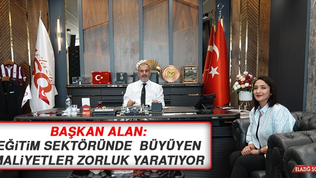 Başkan Alan: Eğitim Sektöründe Büyüyen Maliyetler Zorluk Yaratıyor