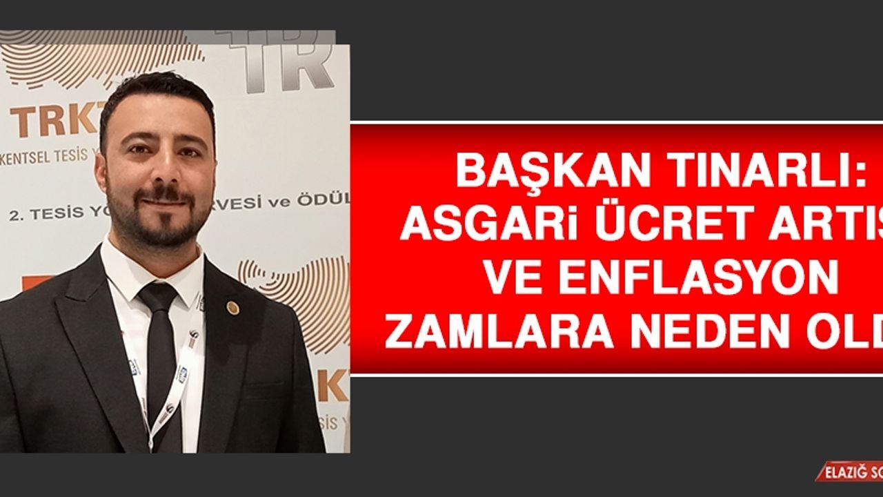 Başkan Tınarlı: Asgari Ücret Artışı ve Enflasyon Zamlara Neden Oldu