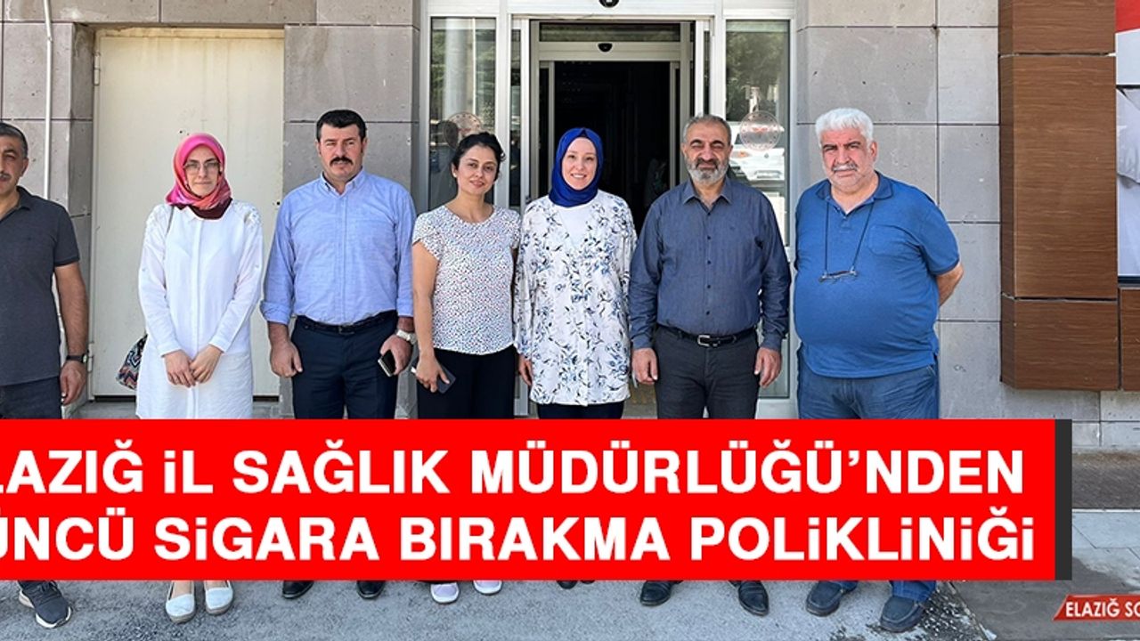 Elazığ İl Sağlık Müdürlüğü’nden 3’üncü Sigara Bırakma Polikliniği