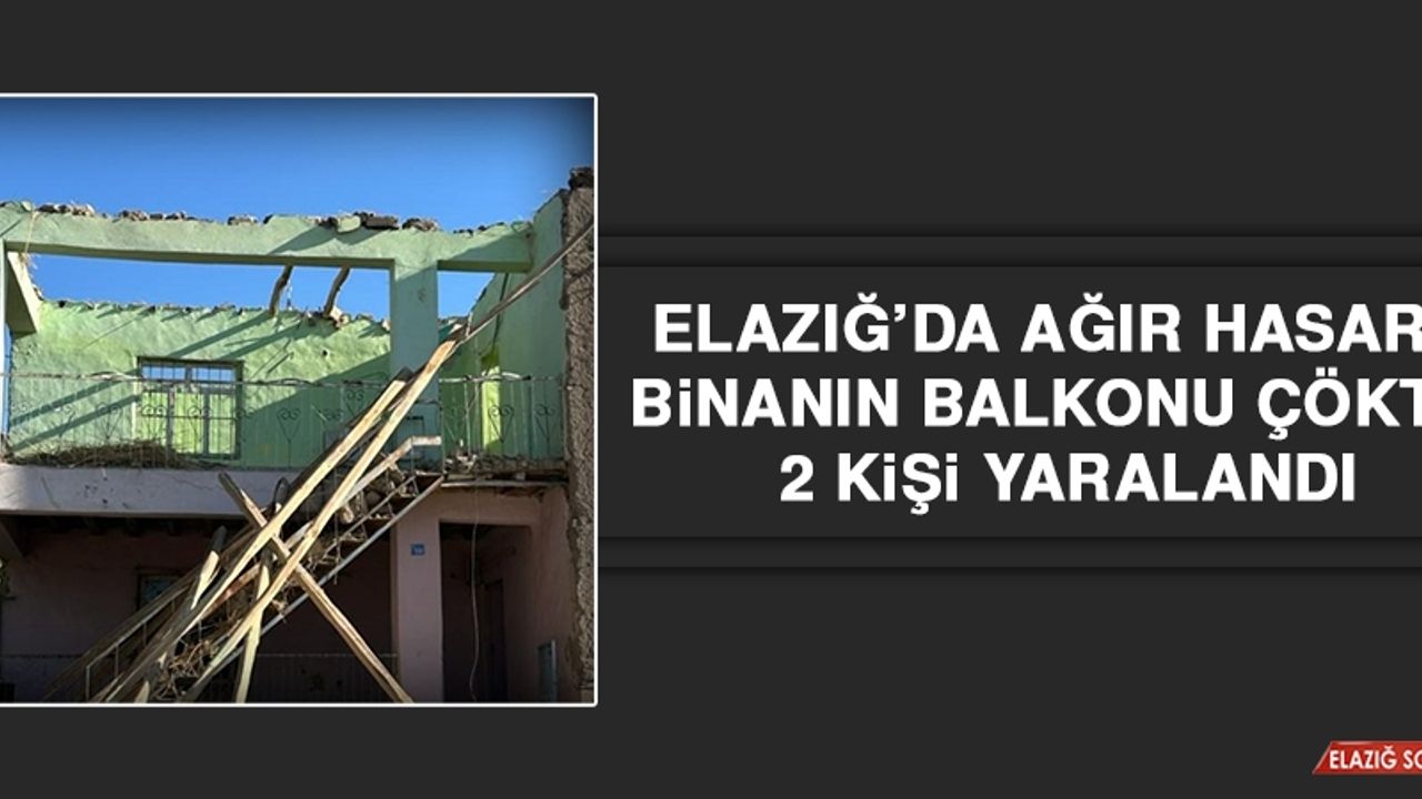 Elazığ’da Ağır Hasarlı Binanın Balkonu Çöktü: 2 Yaralı