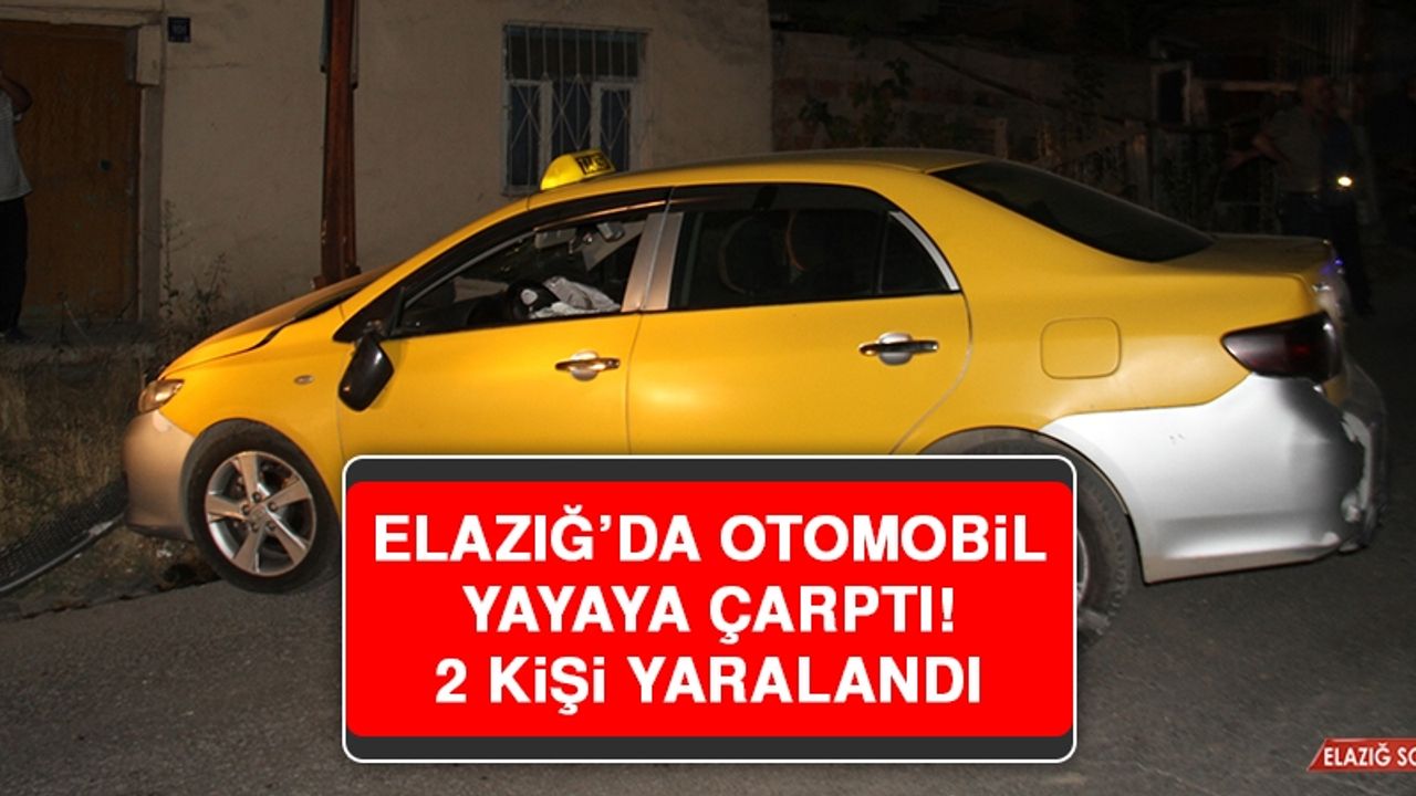 Elazığ’da Otomobil Yayaya Çarptı: 2 Yaralı