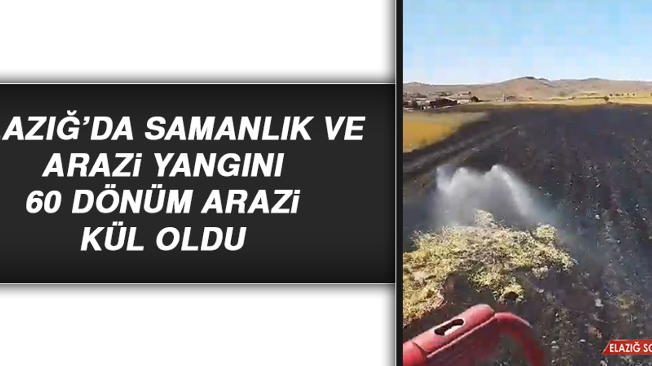 Elazığ’da Samanlık ve Arazi Yangını 60 Dönüm Arazi Kül Oldu