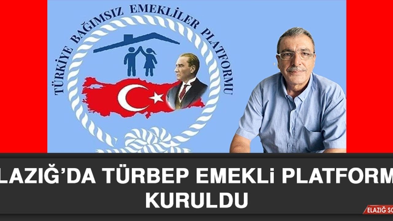 Elazığ’da TÜRBEP Emekli Platformu Kuruldu
