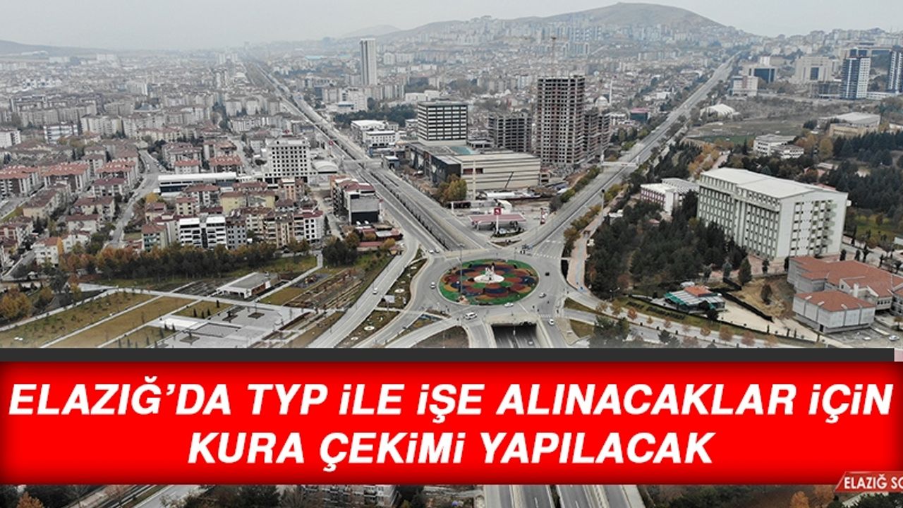 Elazığ’da TYP İle İşe Alınacaklar İçin Kura Çekimi Yapılacak