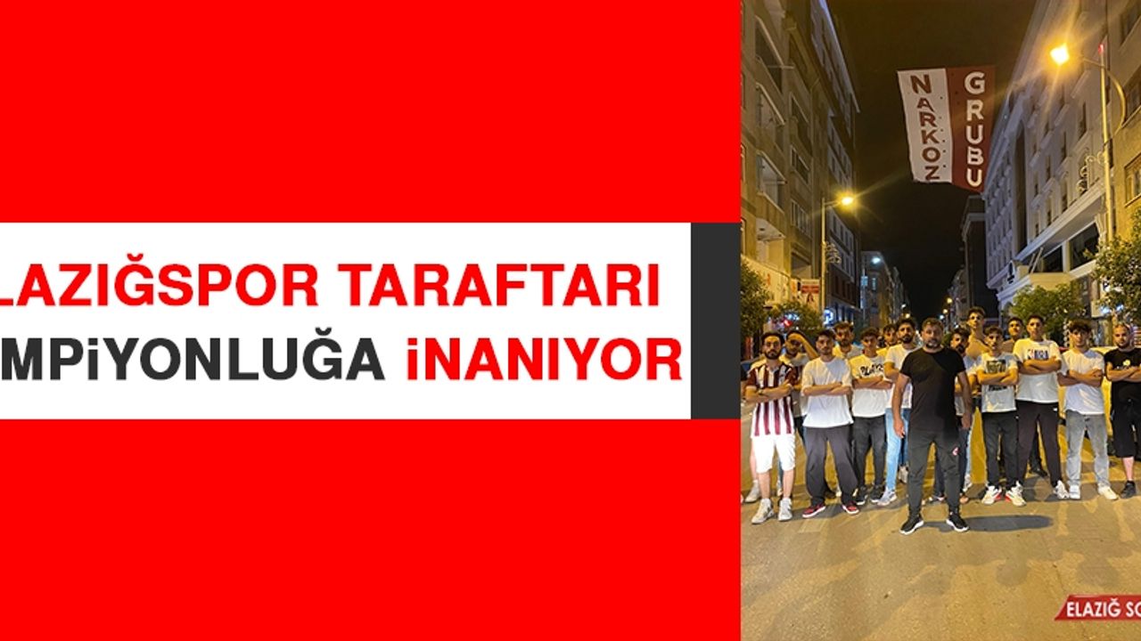 Elazığspor Taraftarı Şampiyonluğa İnanıyor