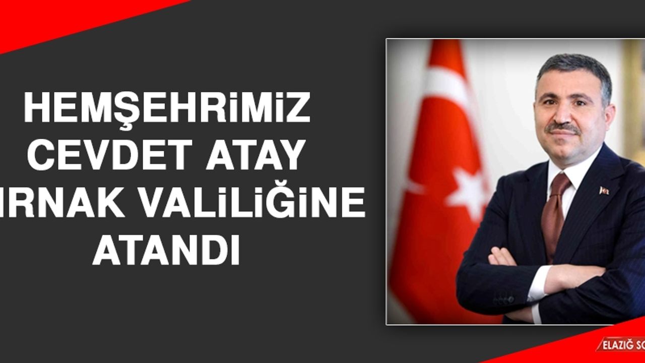 Hemşehrimiz Cevdet Atay Şırnak Valiliğine Atandı