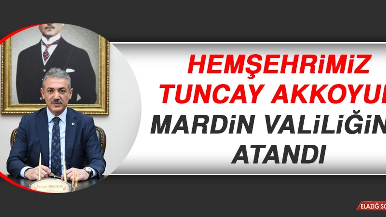 Hemşehrimiz Tuncay Akkoyun Mardin Valiliğine Atandı