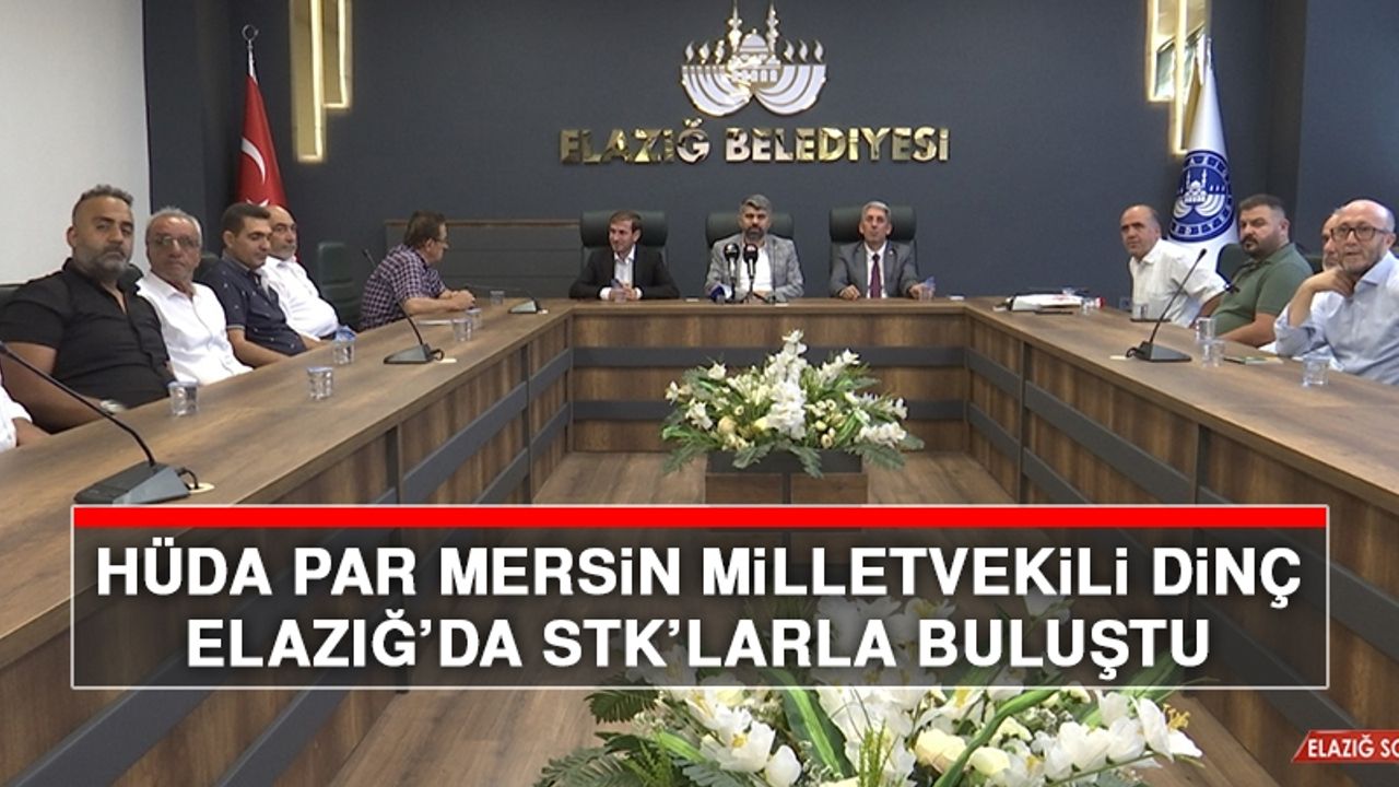 HÜDA PAR Mersin Milletvekili Dinç, Elazığ’da STK’larla Buluştu