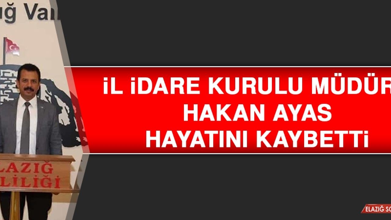 İl İdare Kurulu Müdürü Hakan Ayas Hayatını Kaybetti