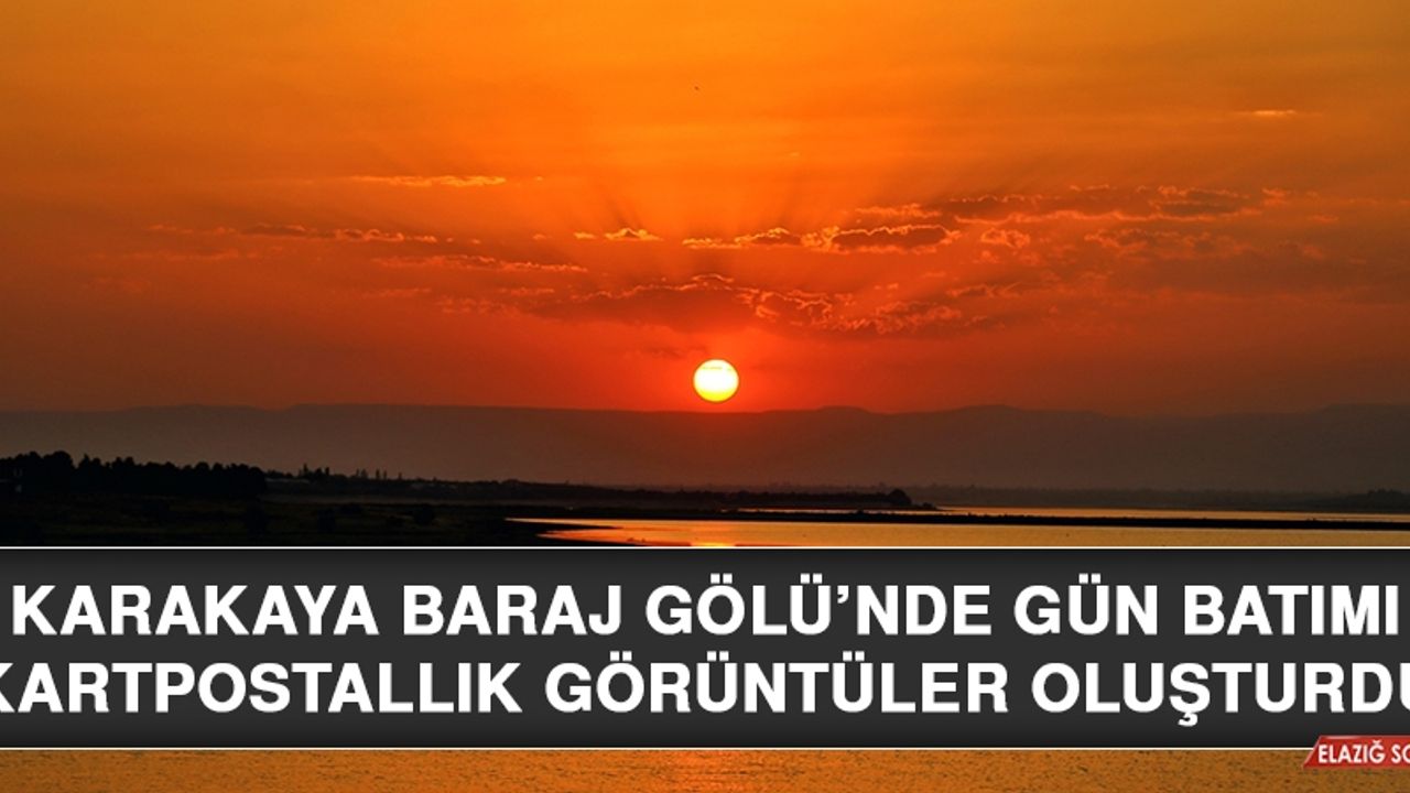 Karakaya Baraj Gölü'nde Gün Batımı Kartpostallık Görüntüler Oluşturdu